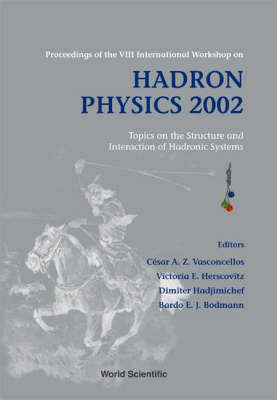 Hadron Physics 2002: Topics On The Structure And Interaction Of Hadronic Systems - Proceedings Of The Viii International Workshop - 