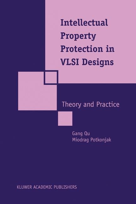 Intellectual Property Protection in VLSI Designs -  Miodrag Potkonjak,  Gang Qu