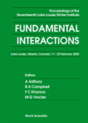 Fundamental Interactions - Proceedings Of The Seventeenth Lake Louise Winter Institute - 