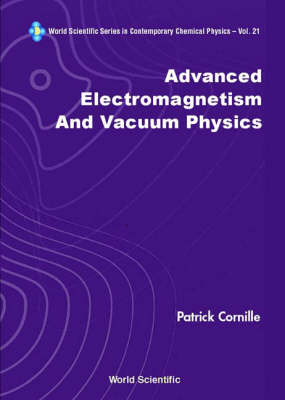 Advanced Electromagnetism And Vacuum Physics - Patrick Cornille