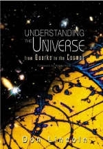 Understanding The Universe: From Quarks To The Cosmos - Donald Lincoln