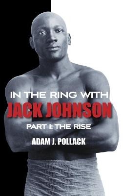 In the Ring With Jack Johnson - Part I - Adam J. Pollack