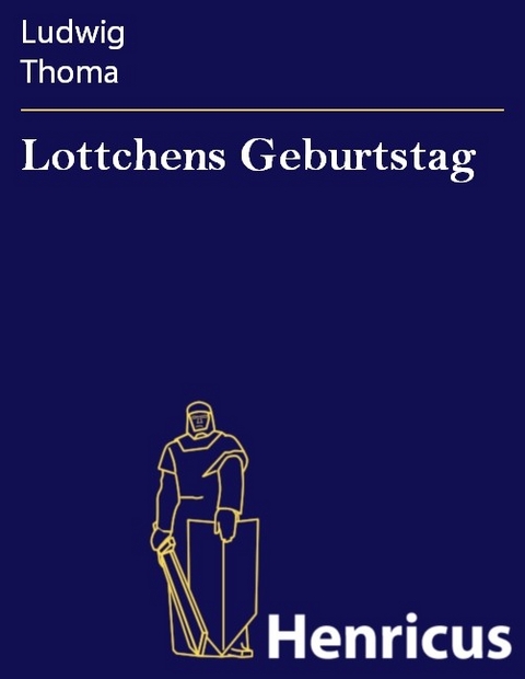 Lottchens Geburtstag -  Ludwig Thoma