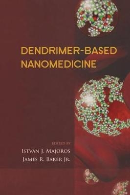 Dendrimer-Based Nanomedicine - Istvan Majoros, Jr. Baker  James R.