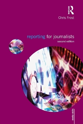 Reporting for Journalists - Chris Frost