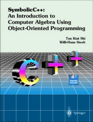 Symbolic C++: an Introduction to Computer Algebra Using Object-Oriented Programming - W.-H. Steeb, K.-S. Tan