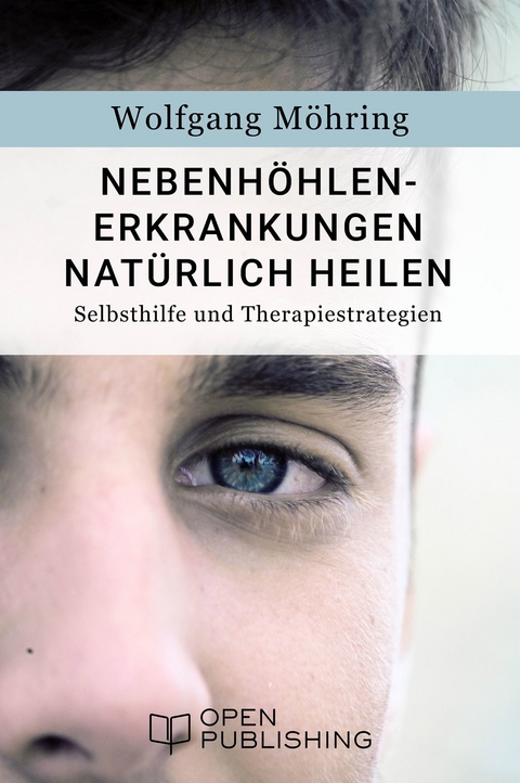 Nebenhöhlen-Erkrankungen natürlich heilen - Selbsthilfe und Therapiestrategien - Wolfgang Möhring