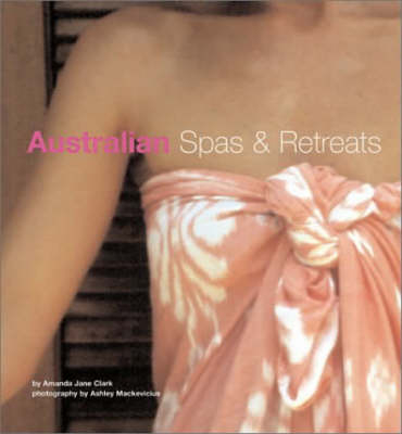 Australian Spas and Retreats - Amanda Jane Clark, Ashley Mackeviciuis