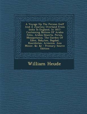 A Voyage Up the Persian Gulf and a Journey Overland from India to England, in 1817 - William Heude