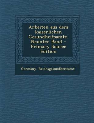 Arbeiten Aus Dem Kaiserlichen Gesundheitsamte. Neunter Band - 