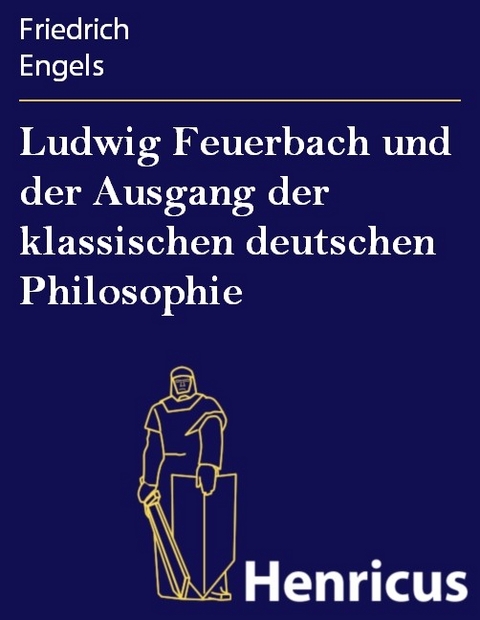 Ludwig Feuerbach und der Ausgang der klassischen deutschen Philosophie -  Friedrich Engels