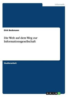 Die Welt auf dem Weg zur Informationsgesellschaft - Dirk Beckmann