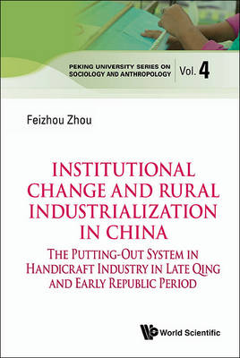 Institutional Change And Rural Industrialization In China: The Putting-out System In Handicraft Industry In Late Qing And Early Republic Period - Feizhou Zhou