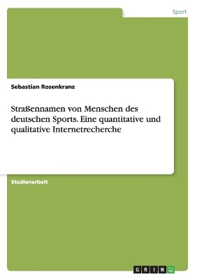 Straßennamen von Menschen des deutschen Sports. Eine quantitative und qualitative Internetrecherche - Sebastian Rosenkranz