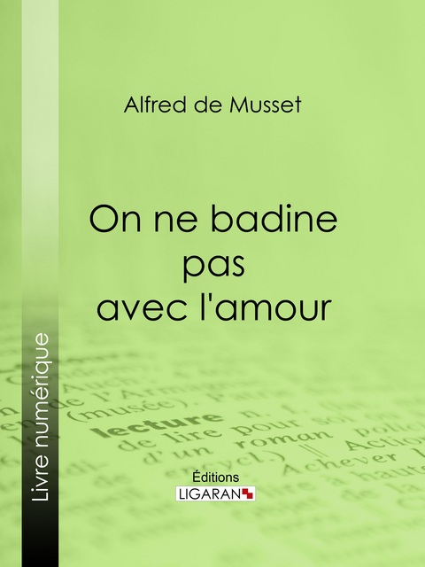 On ne badine pas avec l'amour - Alfred De Musset,  Ligaran