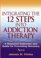 Integrating the 12 Steps into Addiction Therapy -  James R. Finley