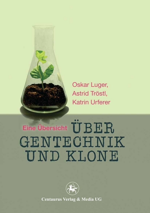 Über Gentechnik und Klone - Oskar Luger, Astrid Tröstl, Urferer Katrin
