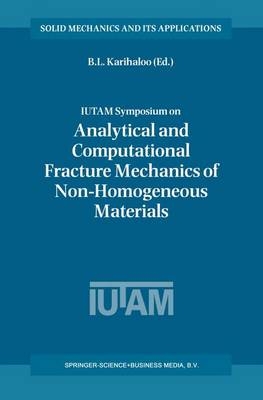 IUTAM Symposium on Analytical and Computational Fracture Mechanics of Non-Homogeneous Materials - 