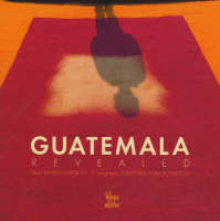 Guatemala Revealed - Harris Whitbeck