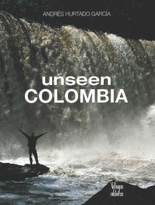 Unseen Colombia - Andres Hurtado Garcia