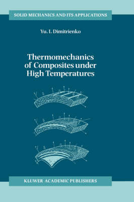 Thermomechanics of Composites under High Temperatures -  Yuriy I. Dimitrienko