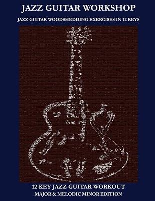 Jazz Guitar workshop - 12 key jazz guitar workout Major & Melodic Minor Edition - Robert Green