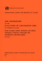 Some Aromatic Amines, Hydrazines and Related Substances, N-Nitroso Compounds and Miscellaneous Alkylating Agents -  Iarc