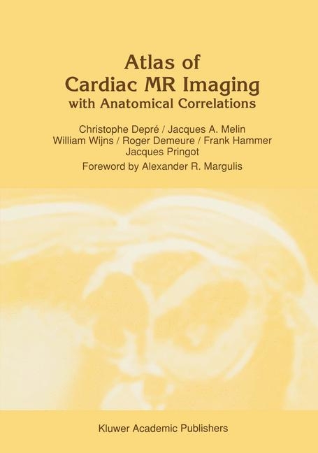 Atlas of Cardiac MR Imaging with Anatomical Correlations -  R. Demeure,  C. Depre,  F. Hammer,  J.A. Melin,  J. Pringot,  W. Wijns