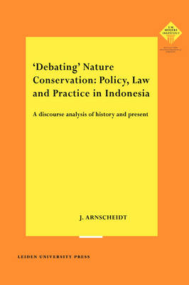 'Debating' Nature Conservation: Policy, Law and Practice in Indonesia - Julia Arnscheidt