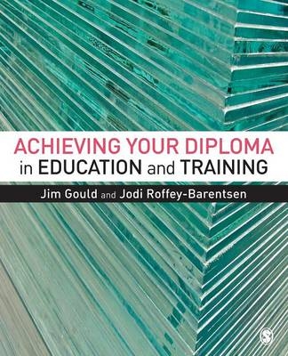 Achieving your Diploma in Education and Training - Jim Gould, Jodi Roffey-Barentsen