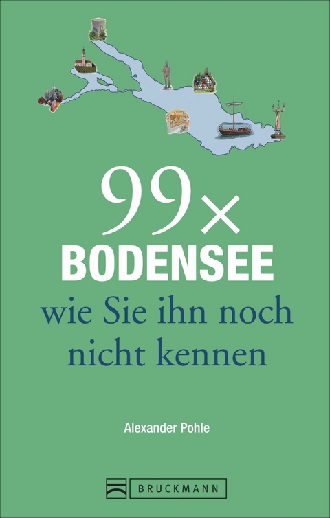 99 x Bodensee wie Sie ihn noch nicht kennen - Alexander Pohle
