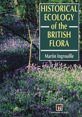 Historical Ecology of the British Flora -  M. Ingrouille