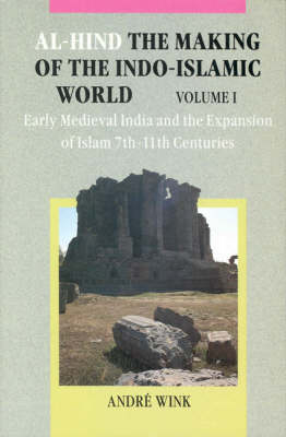 Al-Hind, Volume 1 Early medieval India and the expansion of Islam 7th-11th centuries - André Wink