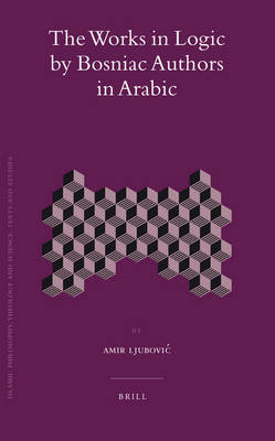 The Works in Logic by Bosniac Authors in Arabic - Amir Ljubovic