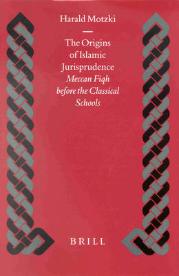 The Origins of Islamic Jurisprudence - Harald Motzki