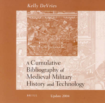 Cumulative Bibliography of Medieval Military History and Technology (on CD-Rom) - Kelly DeVries