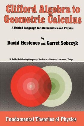 Clifford Algebra to Geometric Calculus -  D. Hestenes,  Garret Sobczyk