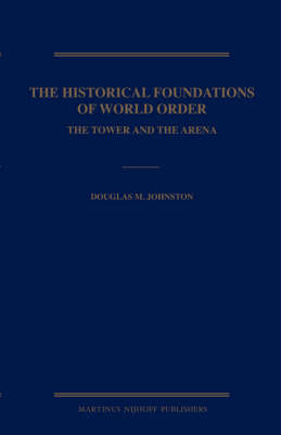 The Historical Foundations of World Order - Douglas Johnston, W. Michael Reisman