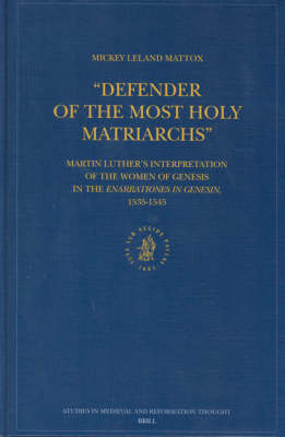 "Defender of the Most Holy Matriarchs": Martin Luther’s Interpretation of the Women of Genesis in the Enarrationes in Genesin, 1535-1545 - Mickey Leland Mattox
