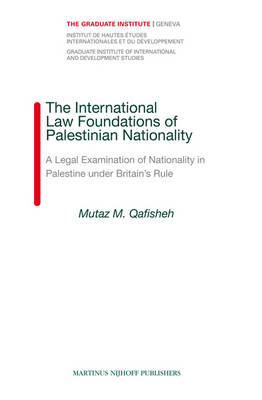 The International Law Foundations of Palestinian Nationality - Mutaz Qafisheh