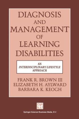 Diagnosis and Management of Learning Disabilities -  ELIZABETH H. AYLWARD BARBARA K. KEOGH FRANK R. BROWN III