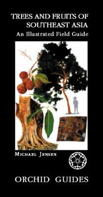 Trees And Fruits Of South-east Asia: An Illustrated Field Guide - Michael Jensen