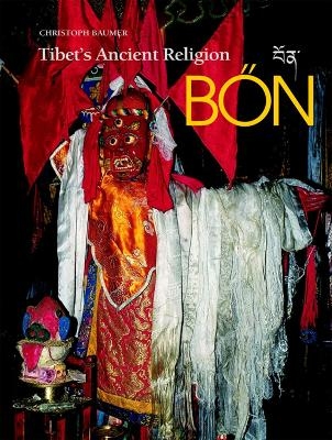 Tibet's Ancient Religion: Bon - Christopher Baumer