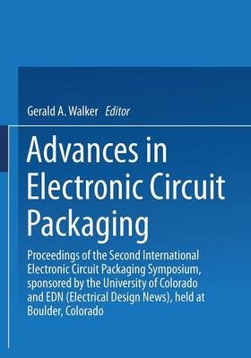 Advances in Electronic Circuit Packaging -  Gerald A. Walker