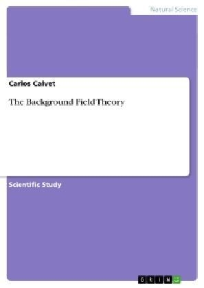 The Background Field Theory - Carlos Calvet