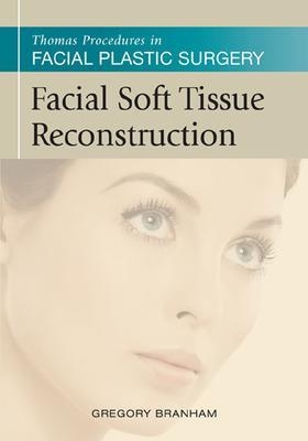 Thomas Procedures in Facial Plastic Surgery: Facial Soft Tissue Reconstruction - Gregory Branham, J. Regan Thomas
