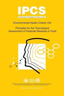 Principles for the Toxicological Assessment of Pesticide Residues in Food -  World Health Organization(WHO)