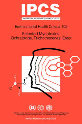 Selected Mycotoxins, Ochratoxins, Trichothecenes, Ergot -  World Health Organization(WHO)