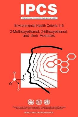 2-Methoxyethanol, 2-Ethoxyethanol and their acetates -  World Health Organization,  United Nations Environment Programme,  International Labour Organisation