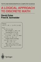 Logical Approach to Discrete Math -  David Gries,  Fred B. Schneider